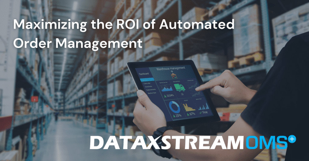Automated Order Management: Is It Worth the Hype? - DataXstream OMS+