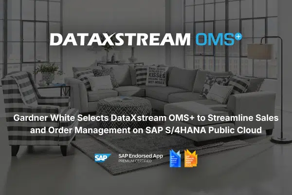 Gardner White Selects DataXstream OMS+ to Streamline Sales and Order Management on SAP S/4HANA Public Cloud